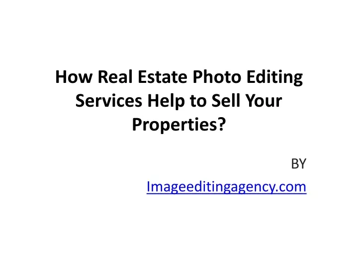 how real estate photo editing services help to sell your properties