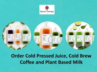 Order Cold Pressed Juice, Cold Brew Coffee, and Plant Based Milk