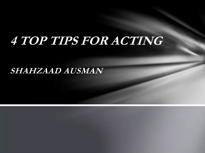 4 top tips for acting