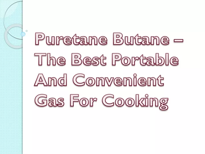 puretane butane the best portable and convenient gas for cooking