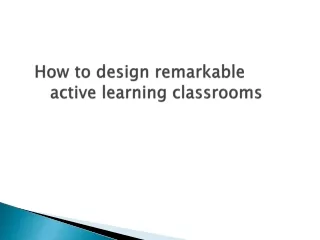 How to design remarkable active learning classrooms