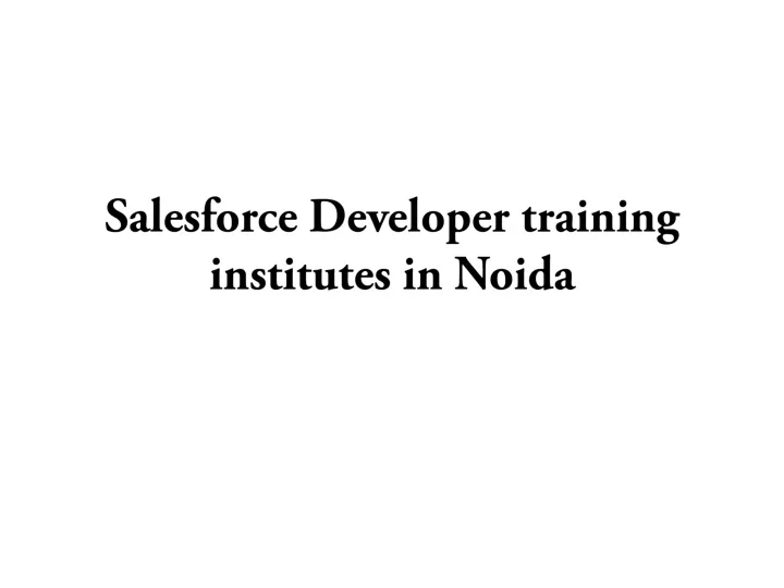salesforce developer training institutes in noida