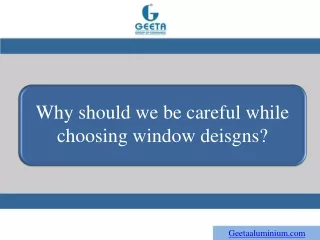 why should we be careful while choosing window
