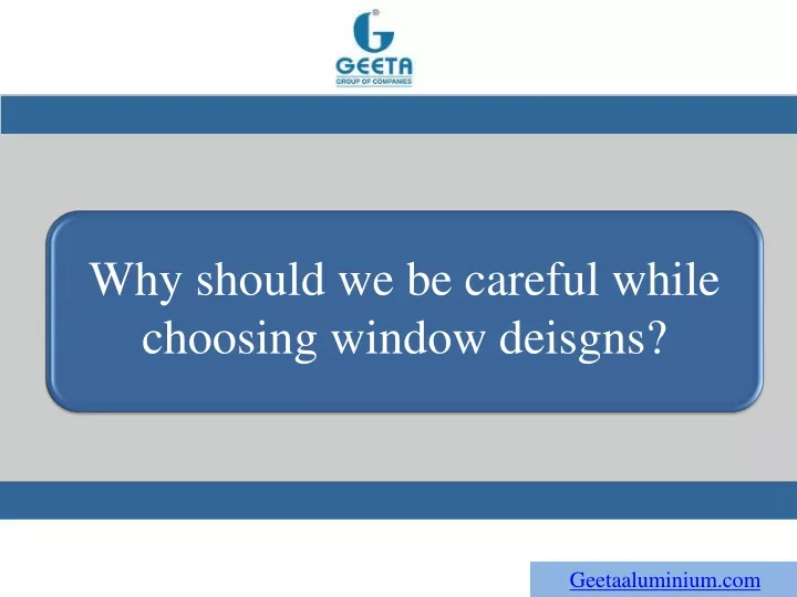 why should we be careful while choosing window
