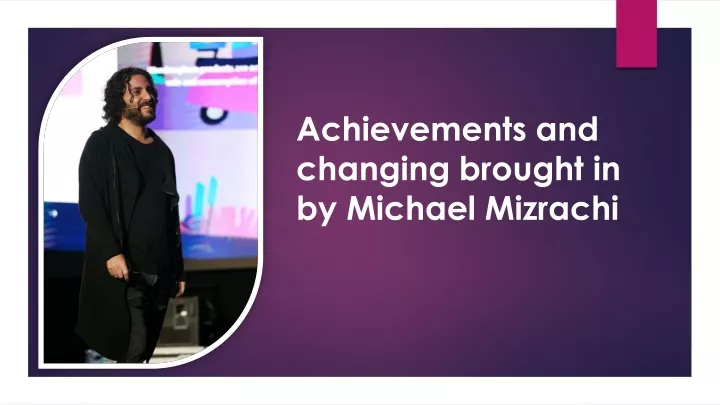 achievements and changing brought in by michael
