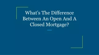 what s the difference between an open and a closed mortgage