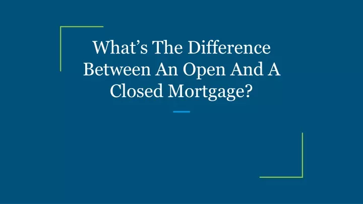 what s the difference between an open and a closed mortgage