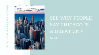SEE WHY PEOPLE SAY CHICAGO IS A GREAT CITY