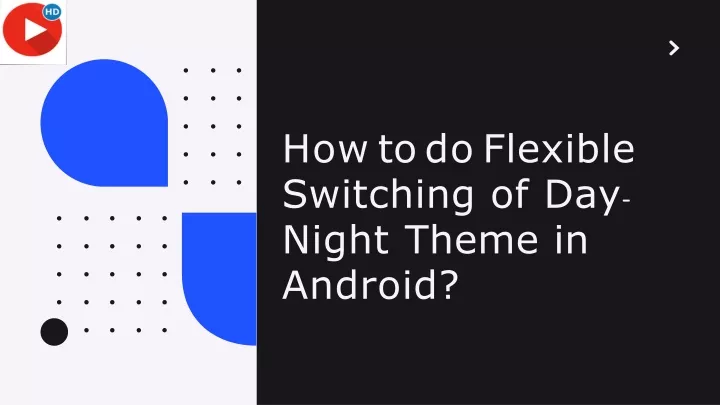 how to do flexible switching of day night theme