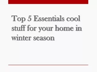 Top 5 Essentials cool stuff for your home in winter season