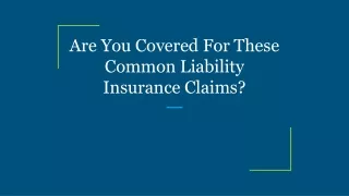 Are You Covered For These Common Liability Insurance Claims?