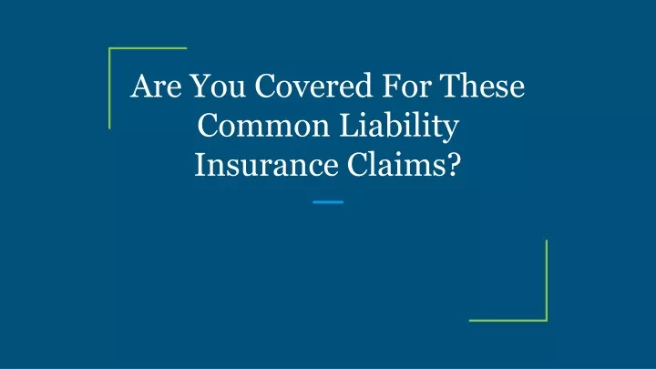 are you covered for these common liability insurance claims