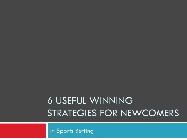 6 useful winning strategies for newcomers