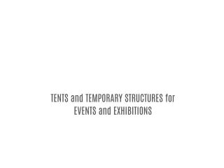 TENTS and TEMPORARY STRUCTURES for EVENTS and EXHIBITIONS