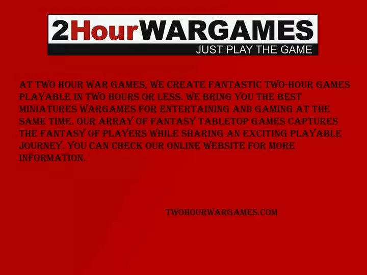 at two hour war games we create fantastic