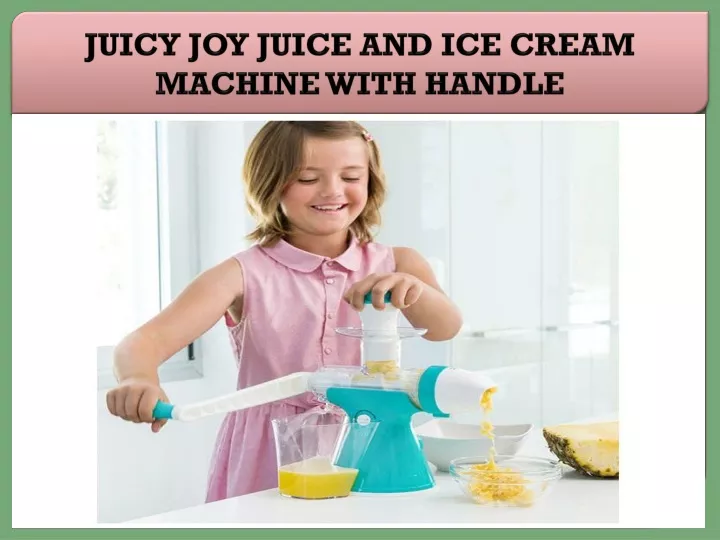 juicy joy juice and ice cream machine with handle