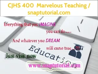 CJHS 400  Marvelous Teaching / snaptutorial.com