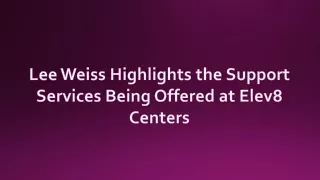 lee weiss highlights the support services being
