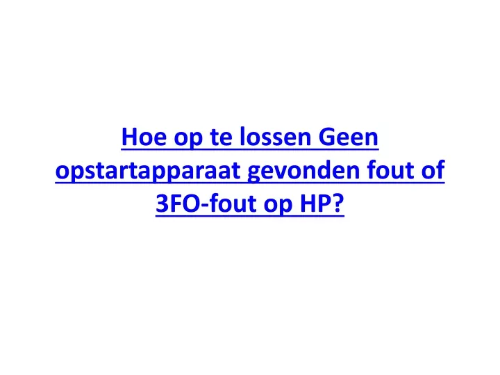 hoe op te lossen geen opstartapparaat gevonden fout of 3fo fout op hp