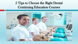 Tips to Choose the Right Dental Continuing Education Courses