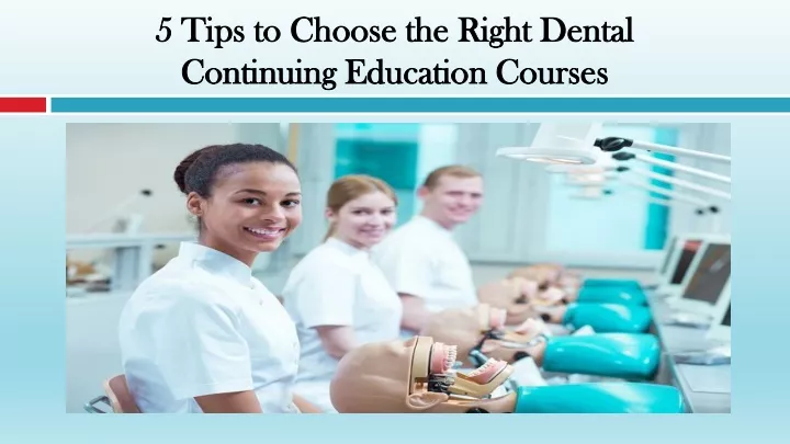 5 tips to choose the right dental continuing education courses