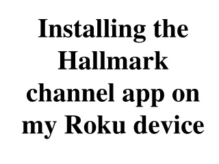 Installing the Hallmark channel app on my Roku device