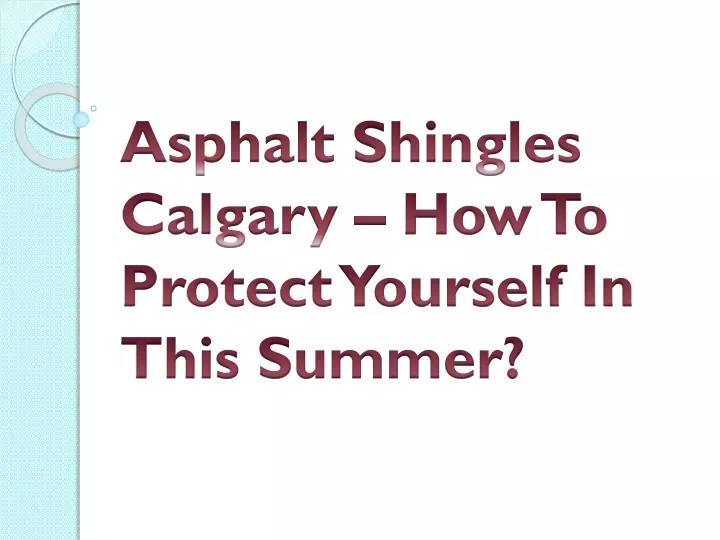 asphalt shingles calgary how to protect yourself in this summer