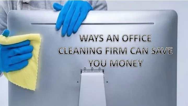 ways an office cleaning firm can save you money
