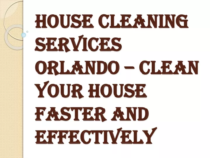 house cleaning services orlando clean your house faster and effectively