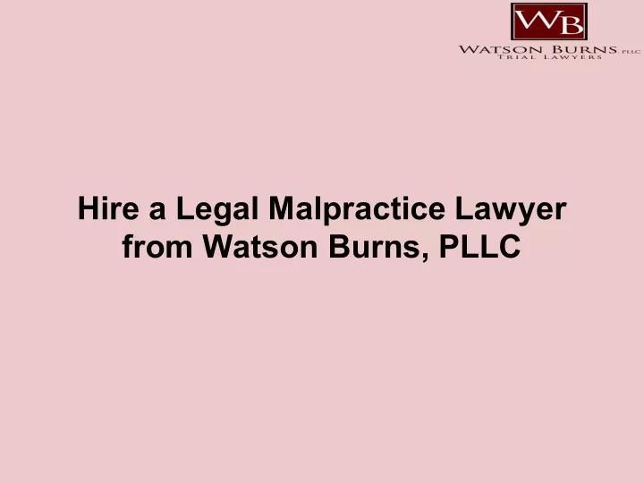 hire a legal malpractice lawyer from watson burns