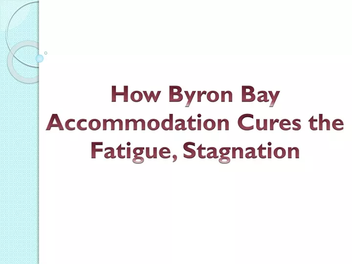 how byron bay accommodation cures the fatigue stagnation