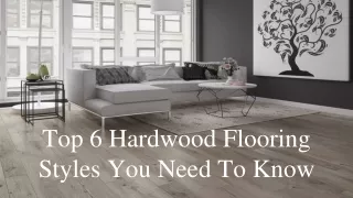 Top 6 Hardwood Flooring Styles You Need To Know