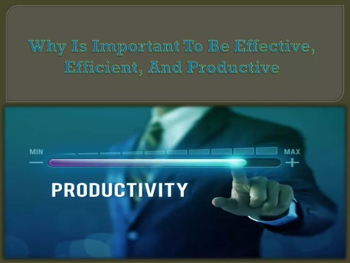 why is important to be effective efficient and productive