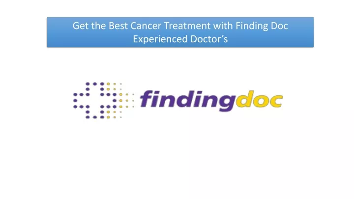 get the best cancer treatment with finding