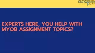 experts here you help with myob assignment topics