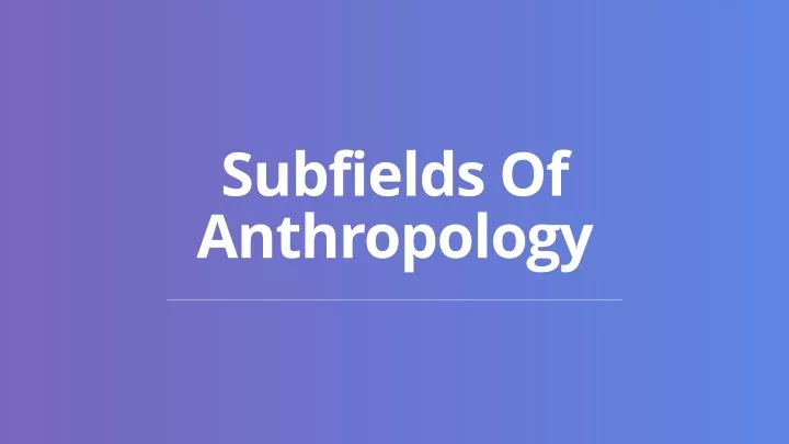 subfields of anthropology