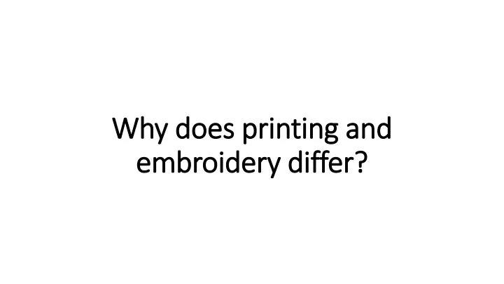why does printing and embroidery differ