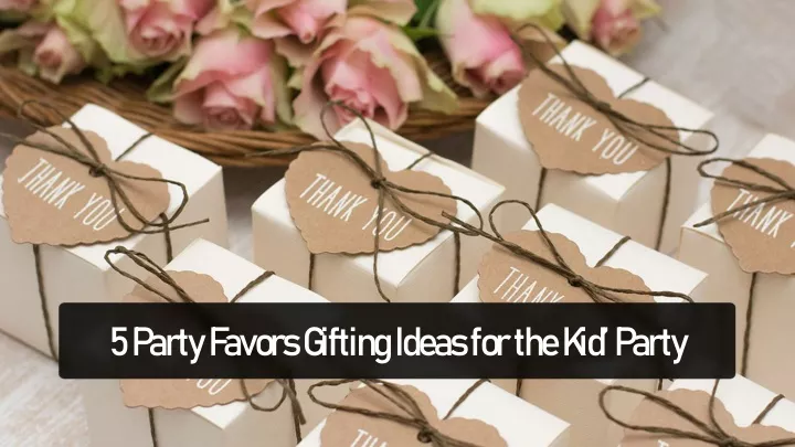 5 party favors gifting ideas for the kid party