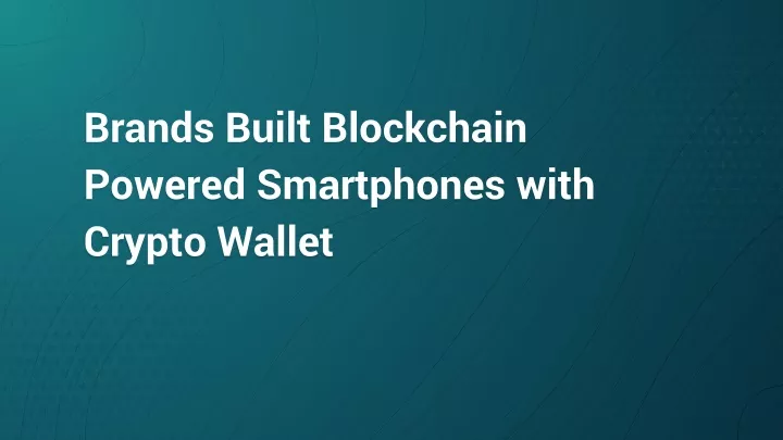 brands built blockchain powered smartphones with crypto wallet