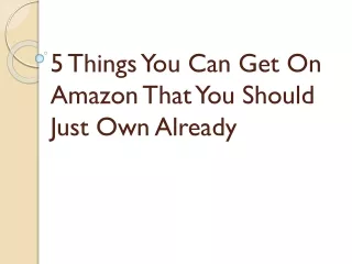 5 Things You Can Get On Amazon That You Should Just Own Already