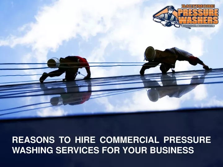 reasons to hire commercial pressure washing services for your business
