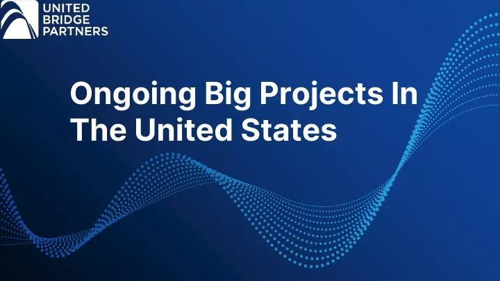 ongoing big projects in the united states
