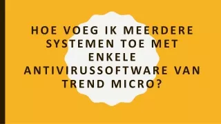 Hoe voeg ik meerdere systemen toe met enkele antivirussoftware van Trend Micro?