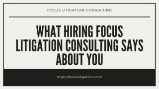 What Hiring Focus Litigation Consulting Says About You