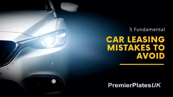 5 fundamental car leasing mistakes to avoid
