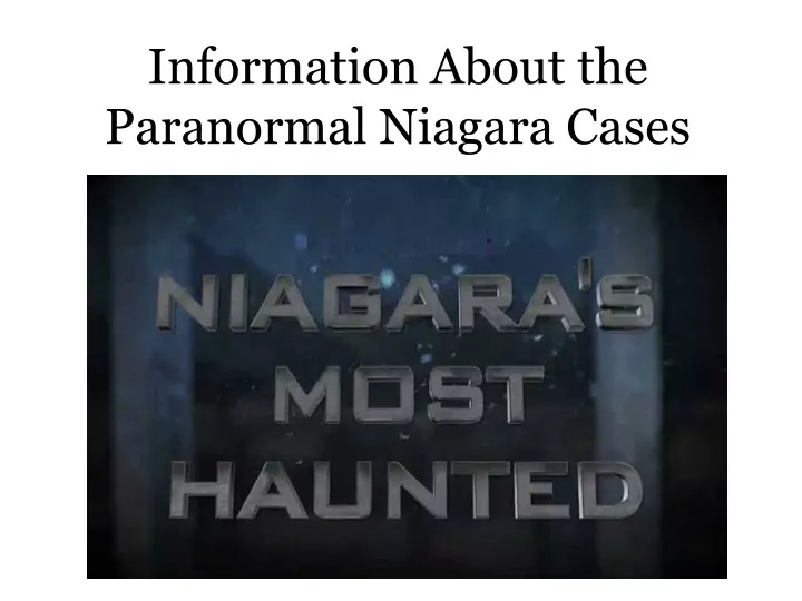 information about the paranormal niagara cases