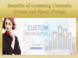 Benefits of Accessing Cosmetic Cream and Spray Pumps