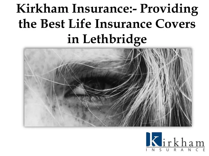 kirkham insurance providing the best life insurance covers in lethbridge