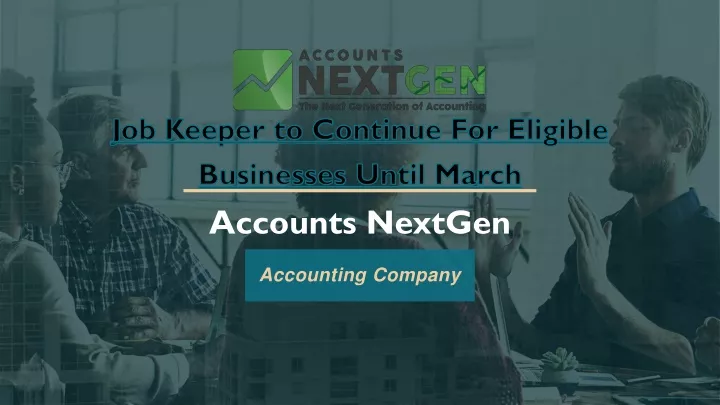 job keeper to c ontinue f or eligible businesses u ntil march accounts nextgen