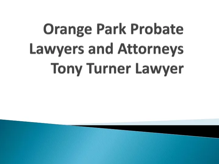 orange park probate lawyers and attorneys tony turner lawyer
